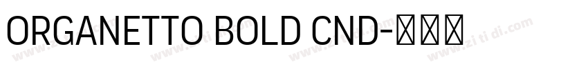 Organetto Bold Cnd字体转换 Organetto Bold Cnd字体转换